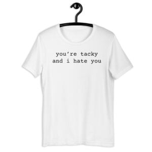 Miley Cyrus You're Tacky and I Hate You T-Shirt