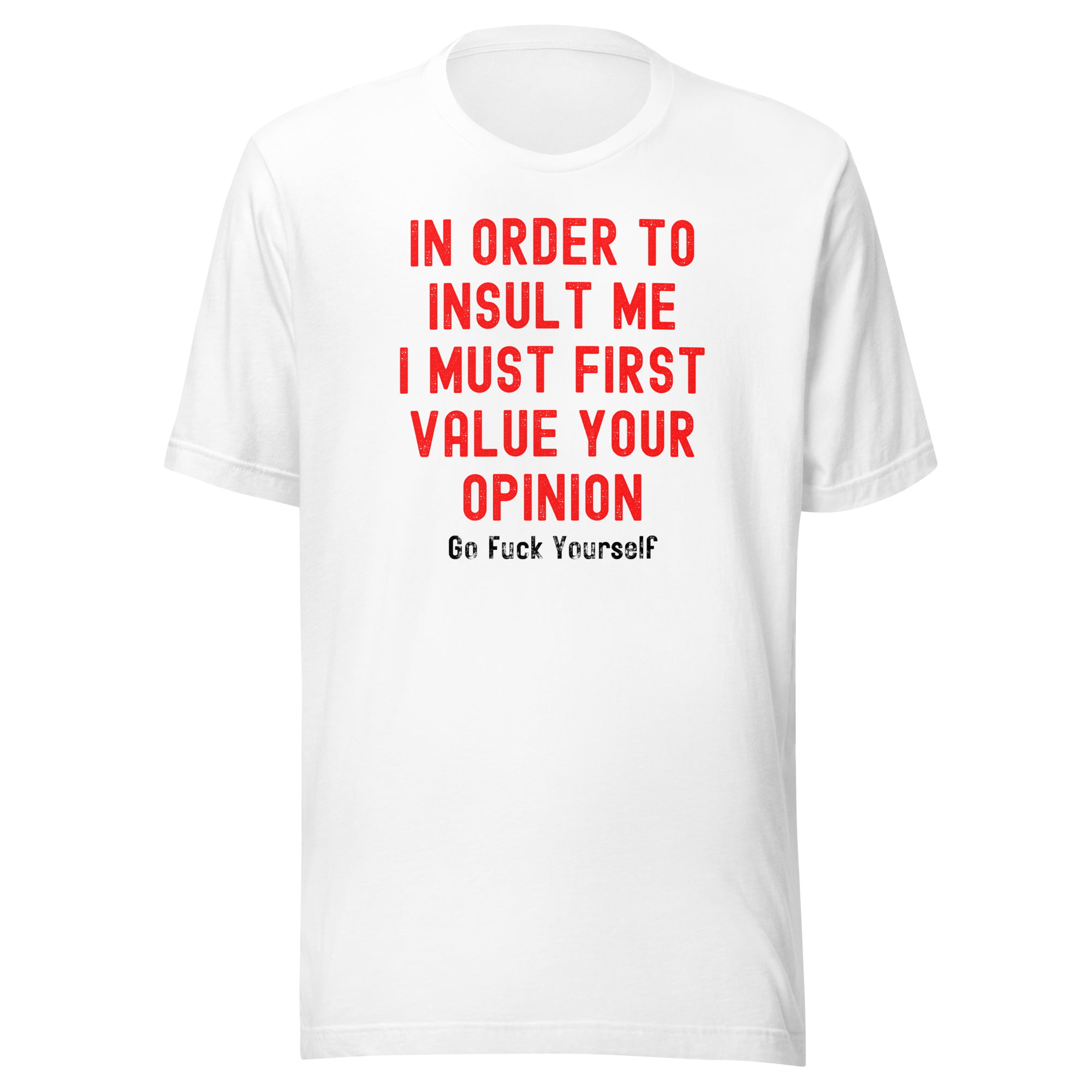 Your Opinion Doesn't Matter (Go Fuck Yourself) Unisex T-Shirt