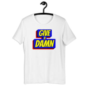 Give A Damn slogan t-shirt