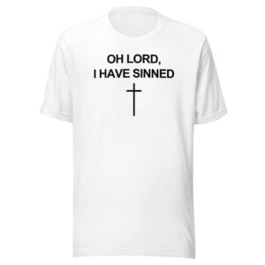OH LORD I HAVE SINNED Cross Unisex t-shirt