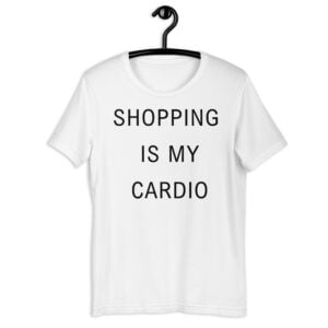 SHOPPING IS MY CARDIO Unisex t-shirt