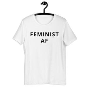 FEMINIST AF Unisex T-Shirt