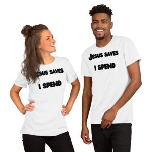 Alternative view of Jesus Saves I Spend t shirt