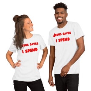 Alternative view of Jesus Saves I Spend (in cartoon red letters) Unisex T-Shirt