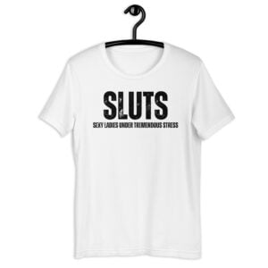 SLUTS Sexy Ladies Under Tremendous Stress (distressed black letters) t-shirt