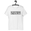 NO BOYFRIEND NO PROBLEMS Unisex T-Shirt