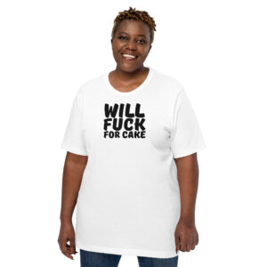 Will Fuck For Cake Unisex T-Shirt
