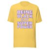 Being Black Is My Super Power (in purple letters) Unisex T-Shirt