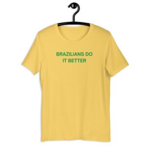 Brazilians Do It Better t-shirt