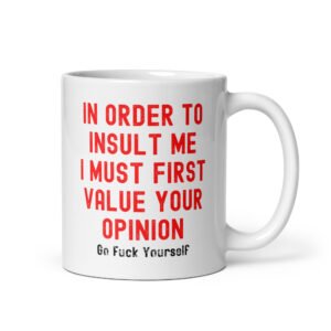 Your Opinion Doesn't Matter (Go Fuck Yourself) coffee mug