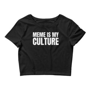 MEME IS MY CULTURE Crop Top