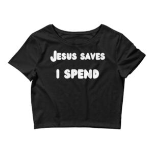 Jesus Saves I Spend Black Crop Top