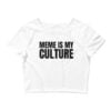 MEME IS MY CULTURE Crop Top