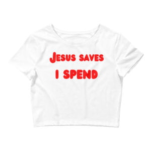 Jesus Saves I Spend (in cartoon red letters) Crop Top