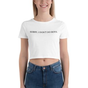 Sorry I Don't Do Boys Crop Top