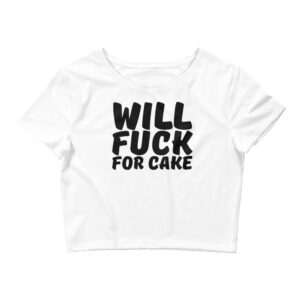 Will Fuck For Cake Crop Top