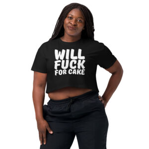 Will Fuck For Cake (Relaxed Fit) crop top
