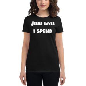 Alternative view of Jesus Saves I Spend Women's t-shirt