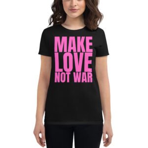MAKE LOVE NOT WAR Women's t-shirt