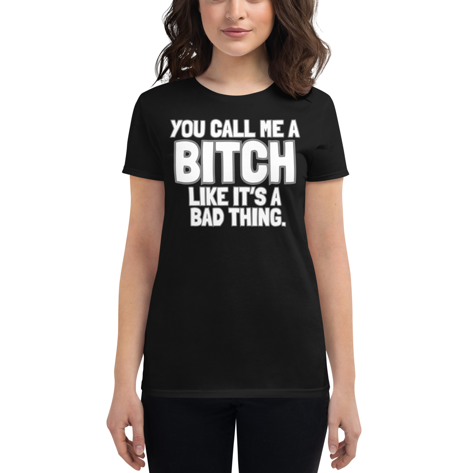 You Call Me A Bitch Like It's A Bad Thing Women's T-Shirt - Image 2