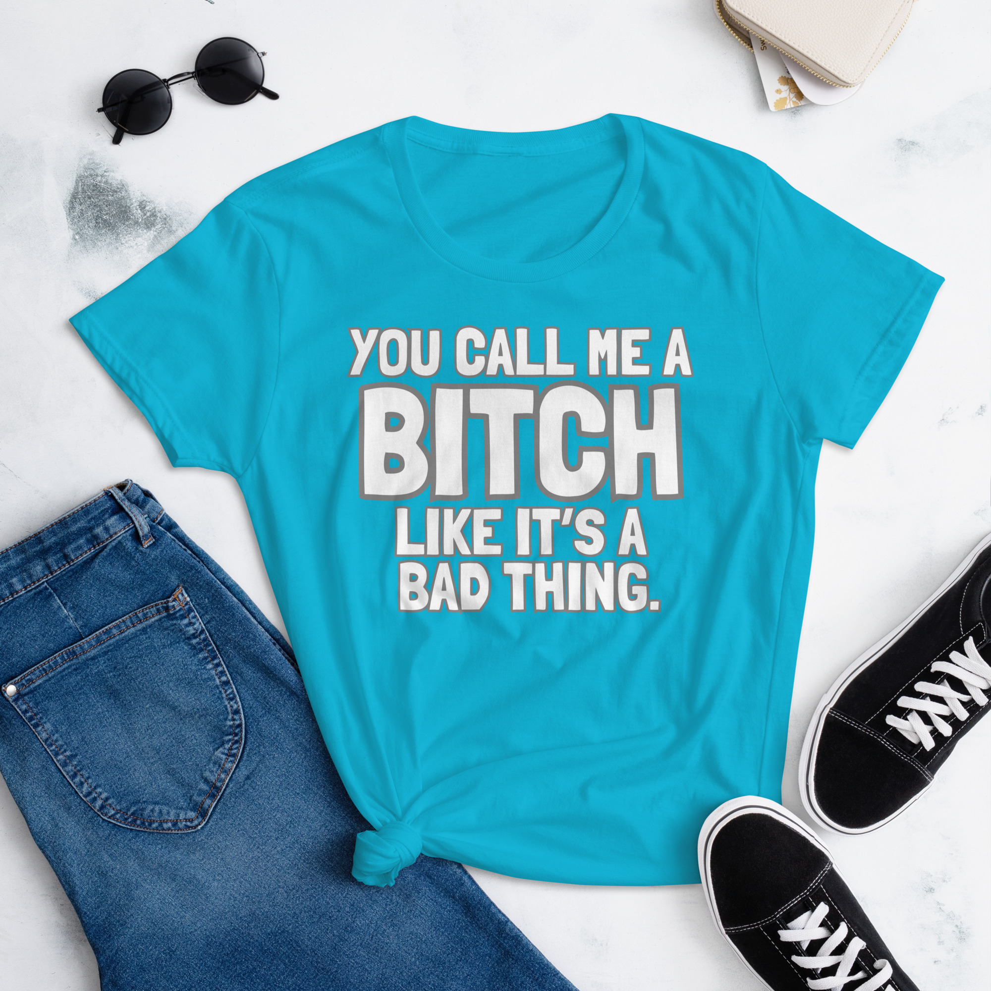 You Call Me A Bitch Like It's A Bad Thing Women's T-Shirt - Image 8