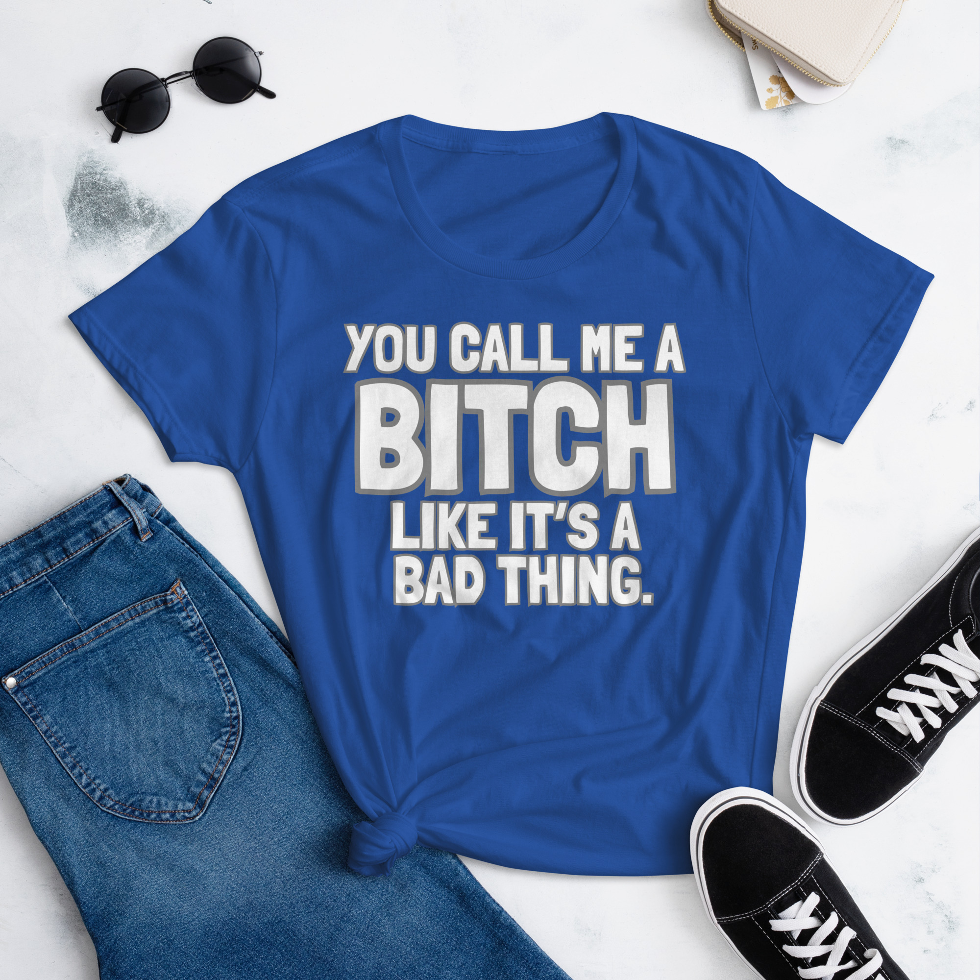 You Call Me A Bitch Like It's A Bad Thing Women's T-Shirt - Image 6