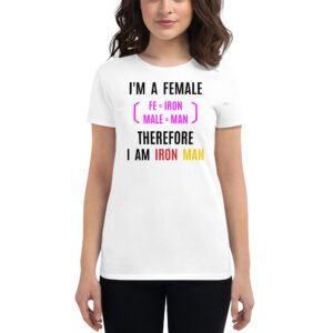 Female Iron Man (fe=iron, male=man) Women's t-shirt