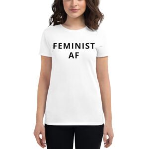 FEMINIST AF Women's t-shirt