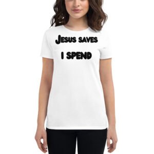 Jesus Saves I Spend shirt