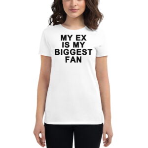 My Ex Is My Biggest Fan shirt
