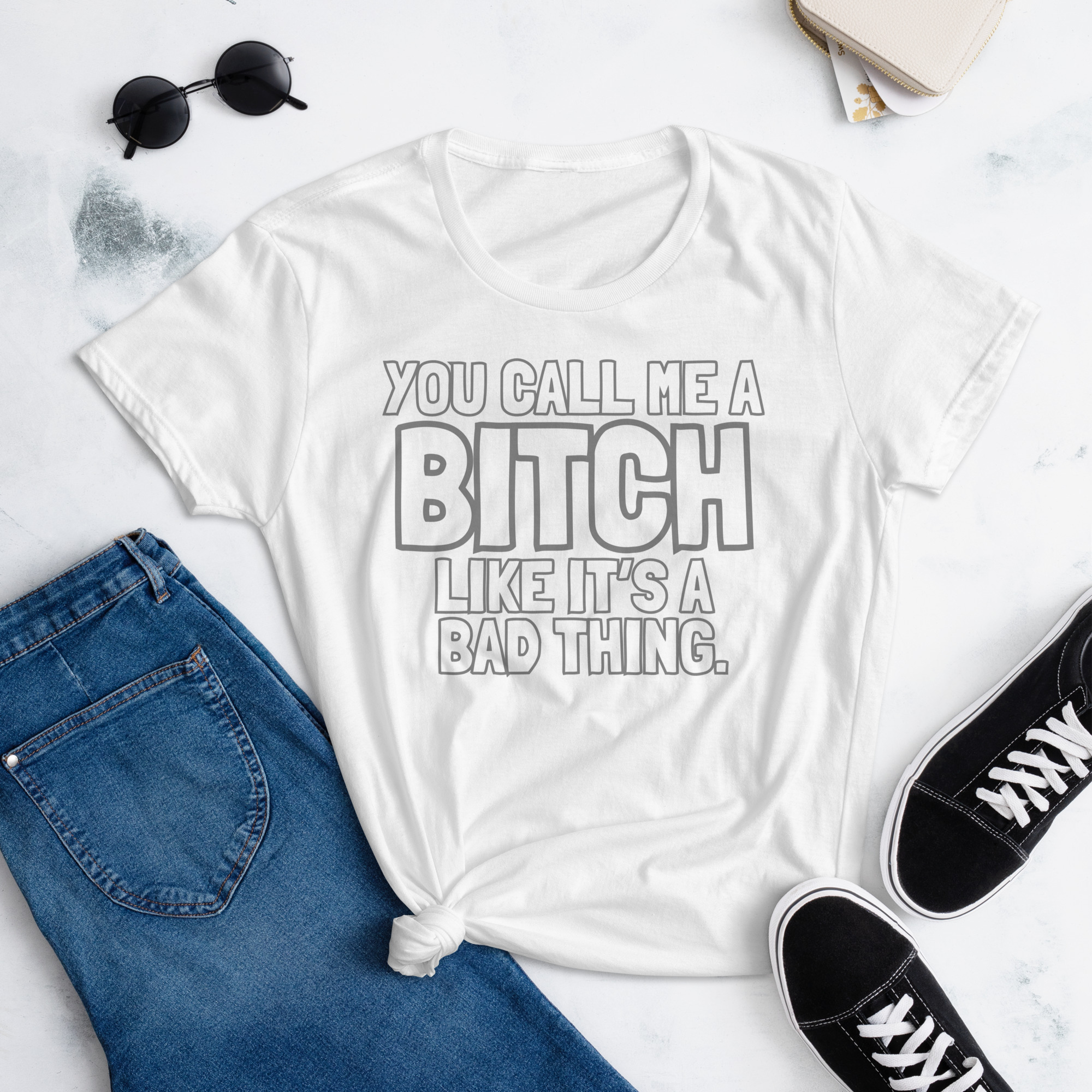 You Call Me A Bitch Like It's A Bad Thing Women's T-Shirt - Image 10