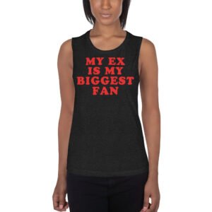 My Ex Is My Biggest Fan (in red letters) Ladies’ Muscle Tank