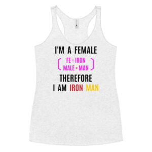 Female Iron Man (fe=iron, male=man) Women's Racerback Tank