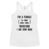 I'm A Female Therefore I Am Iron Man (fe=iron) Women's Racerback Tank