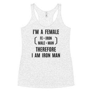 I'm A Female Therefore I Am Iron Man (fe=iron) Women's Racerback Tank