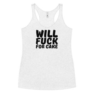 Will Fuck For Cake Women's Racerback Tank