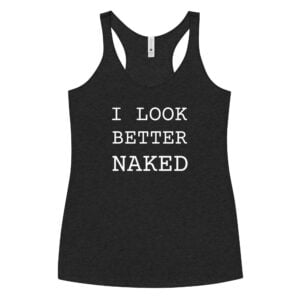 I Look Better Naked Women's Racerback Tank