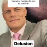 Cody Rhodes meme - How do u manage to stay so positive - Delusion
