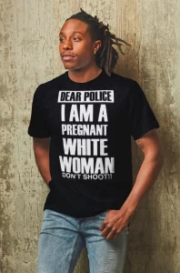 Dear Police I Am A Pregnant White Woman Don't Shoot t-shirt