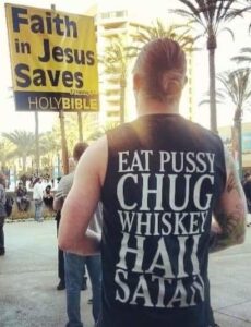 Eat Pussy Chug Whiskey Hail Satan vs. Faith in Jesus Saves