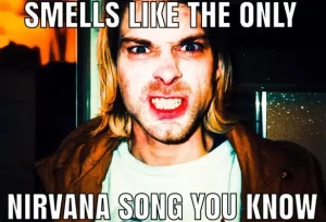 Smells Like The Only Nirvana Song You Know - Nirvana Kurt Cobain