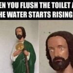 When You Flush The Toilet And The Water Starts Rising