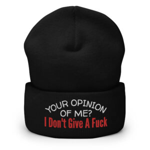 Your Opinion Of Me I Don't Give A Fuck Cuffed Beanie