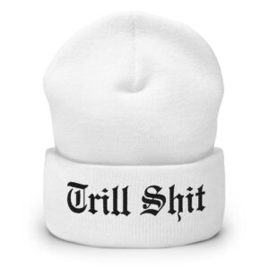 Trill Shit Embroidered Beanie