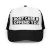 "I Dont Care If I Offend You" Trucker Hat