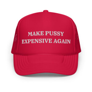 Make Pussy Expensive Again trucker hat (Embroidered)