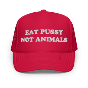 Eat Pussy Not Animals embroidered trucker hat
