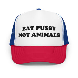 Eat Pussy Not Animals trucker hat