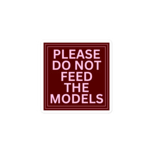 Alternative view of Please Do Not Feed The Models Sticker