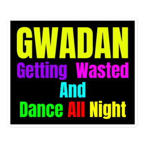 GWADAN (Getting Wasted And Dance All Night) sticker